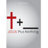 Jesus Plus Nothing